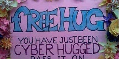 Free Hug. You have just been Cyber Hugged.